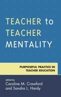 Teacher to Teacher Mentality: Purposeful Practice in Teacher Education 1475839243 Book Cover
