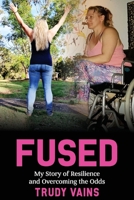 Fused: My Story of Resilience and Overcoming the Odds 1922497266 Book Cover