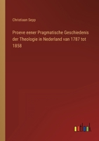 Proeve eener Pragmatische Geschiedenis der Theologie in Nederland van 1787 tot 1858 1167711963 Book Cover