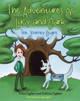 The Adventures of Lucy and Clark: The Journey Begins 1662931670 Book Cover