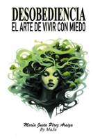 Desobediencia: El Arte de Vivir con Miedo (Spanish Edition) 1963646037 Book Cover