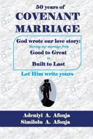 Fifty Years of COVENANT MARRIAGE: God Wrote our Love Story 0998584371 Book Cover