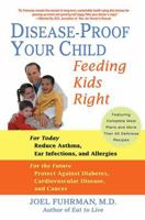 Disease-Proof Your Child: Feeding Kids Right 0312338082 Book Cover