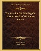 Keys for Deciphering the Greatest Work of Sir Francis Bacon 1162581964 Book Cover