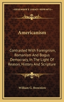 The American Contrasted With Foreignism, Romanism, and Bogus Democracy. 939038785X Book Cover