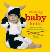 Wacky Baby Knits: 20 Knitted Designs for the Fashion-conscious Toddler 0399535039 Book Cover