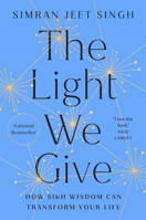 The Light We Give: How Sikh Wisdom Can Transform Your Life 0593087976 Book Cover