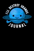 I'll Destroy Uranus Journal 1695890914 Book Cover