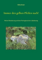 Immer den gelben Pfeilen nach!: Meine Wanderung auf dem Portugiesischen Jakobsweg 3758301483 Book Cover