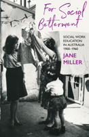 For Social Betterment: Social Work Education in Australia 1900–1960 1922979430 Book Cover