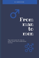 FROM MAN TO MEN: Tips and Cases for Men to Better Know and Understand Women. B0CTGDZZSG Book Cover