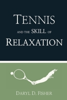 Tennis and the Skill of Relaxation 1959494007 Book Cover