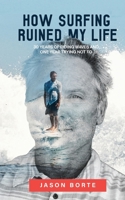 How Surfing Ruined My Life : 30 Years of Riding Waves and One Year Trying Not To 1962603474 Book Cover