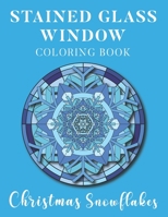 Stained Glass Window Coloring Book Christmas Snowflakes: Relaxation Colouring Geometric Shapes and Patterns I Beautiful Mandalas I Book for Adults B08M8DGLV3 Book Cover