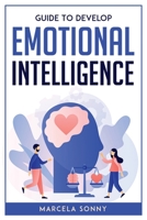 Guide To Develop Emotional Intelligence 1804771856 Book Cover