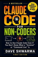 Claude Code for Non-Coders: How to Use Claude Code Even If You Don't Know What a “Terminal” or “Command Line” Is B0H9SZG74Z Book Cover