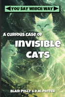 A Curious Case of Invisible Cats: You Say Which Way B0FCR8P643 Book Cover