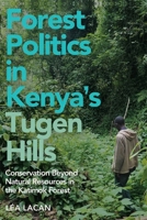 Forest Politics in Kenya's Tugen Hills: Conservation Beyond Natural Resources in the Katimok Forest 1847014089 Book Cover