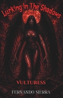 Lurking In The Shadows: Vulturess: A Dark Horror Series About Survival, Trauma, and Monsters B0GWJ2VFK3 Book Cover