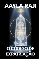 O CO´DIGO DE EXPATRIAC¸A~O: Manual de Extração da Matrix e a Vida Além do Casulo (Portuguese Edition) B0GN78MZKM Book Cover