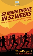 52 Marathons in 52 Weeks: How to Run a Marathon Every Week for a Year 1647580056 Book Cover
