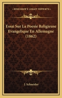 Essai Sur La Poesie Religieuse Evangelique En Allemagne (1862) 1120449707 Book Cover