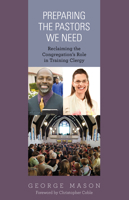 Preparing the Pastors We Need: Reclaiming the Congregation's Role in Training Clergy 1566994276 Book Cover
