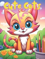 Cute Cats Coloring Book: Cuddly and Fun, Silly Cats for Kids to color ages 4-8 B0CHGLJHB9 Book Cover