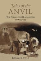 Tales of the Anvil: The Forges and Blacksmiths of Wexford 1845889193 Book Cover