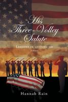 His Three-Volley Salute: Lessons in Letting Go, a Memoir 1635757312 Book Cover