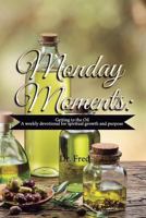 Monday Moments: Getting to the Oil: A Weekly Devotional For Spiritual Growth and Purpose 1797726633 Book Cover