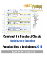 Construct 2 & Construct Classic Rapid Game Creation Practical Tips & Techniques 1514671247 Book Cover