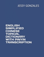 ENGLISH SIMPLIFIED CHINESE TOPICAL DICTIONARY WITH PINYIN TRANSCRIPTION B0863V6DYS Book Cover