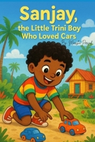 Sanjay, the Trini Boy Who Loved Cars: A Trini Story B0FKGSRPD5 Book Cover