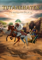 Tutankhaten, The Making of the Boy King 0987443038 Book Cover