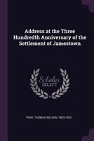 Address at the Three Hundredth Anniversary of the Settlement of Jamestown 1022218719 Book Cover