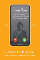 Overflow: A Buddhist Guide to Navigating the Chaos of the Digital Age 1645474984 Book Cover
