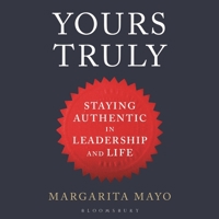 Yours Truly: How to Stay True to Your Authentic Self in Leadership and Life 1472950917 Book Cover