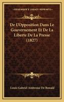 De l'opposition dans le gouvernement et de la liberté de la presse 2013522703 Book Cover