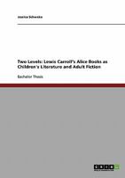 Two Levels: Lewis Carroll's Alice Books as Children's Literature and Adult Fiction 3640175964 Book Cover