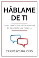 HÁBLAME DE TI: Cómo transformar entrevistas en contratos de trabajo (Job Interviews & Success) (Spanish Edition) B0BP4L7DJ1 Book Cover