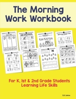 The Morning Work Workbook: For K, 1st & 2nd Grade Students Learning Life Skills 1517587476 Book Cover