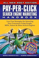 Pay-Per-Click Search Engine Marketing Handbook: Low Cost Strategies to Attracting NEW Customers Using Google, Yahoo & Other Search Engines 1411628179 Book Cover