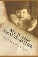 My Polish Grandmother: from Tragedy in Poland to her Rose Garden in America 1721679227 Book Cover