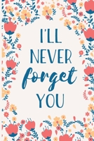I'll Never Forget You: Internet Password Manager to Keep Your Private Information Safe With A-Z Tabs and Flower Design 1704157935 Book Cover