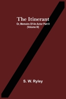 The Itinerant; Or, Memoirs Of An Actor Part Ii. 9354541305 Book Cover