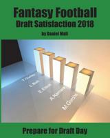 Fantasy Football Draft Satisfaction 2018: Prepare for Draft Day 1722646659 Book Cover