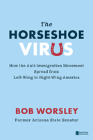 The Horseshoe Virus : How the Anti-Immigration Movement Spread from Left-Wing to Right-Wing America 1645436500 Book Cover