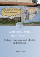 Statehood, Scale and Hierarchy: History, Language and Identity in Indonesia 1783098465 Book Cover