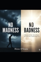 No Madness No Badness: A Memoir of Faith, Mental Illness, and God's Non-Condemning Love B0FTS7V54N Book Cover